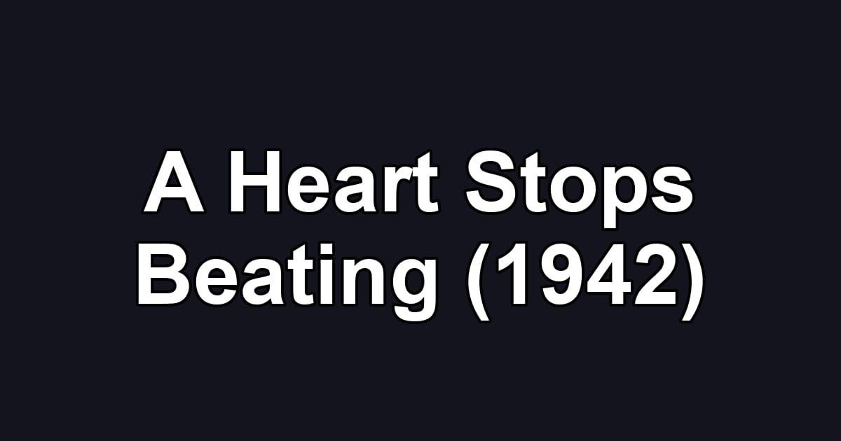 A Heart Stops Beating (1942)