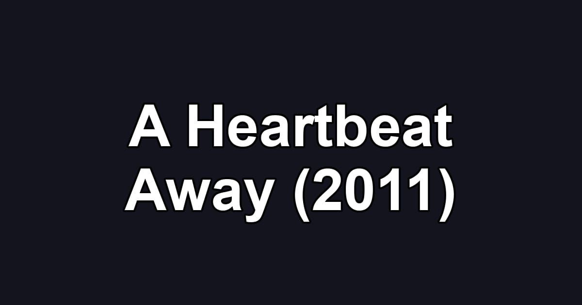 A Heartbeat Away (2011)