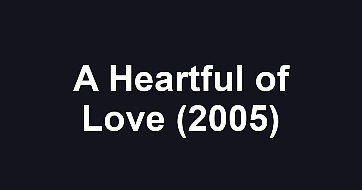 A Heartful of Love (2005)