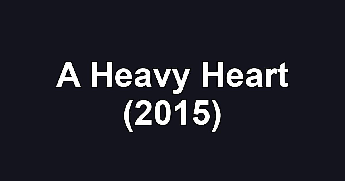 A Heavy Heart (2015)