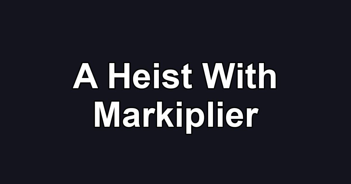 A Heist With Markiplier