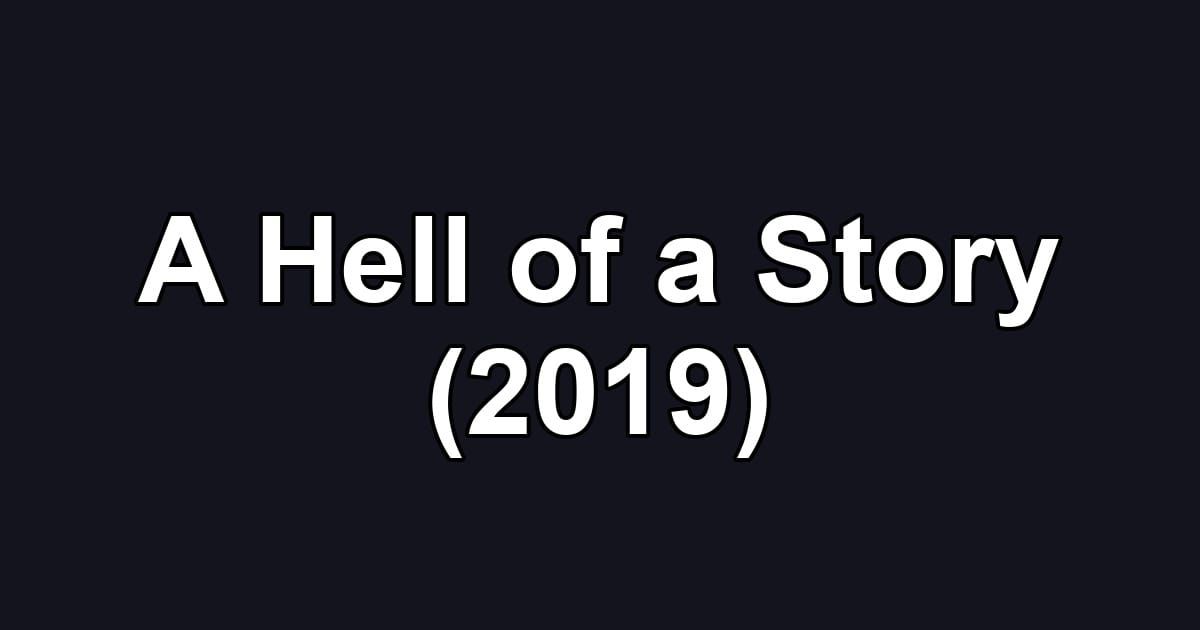 A Hell of a Story (2019)