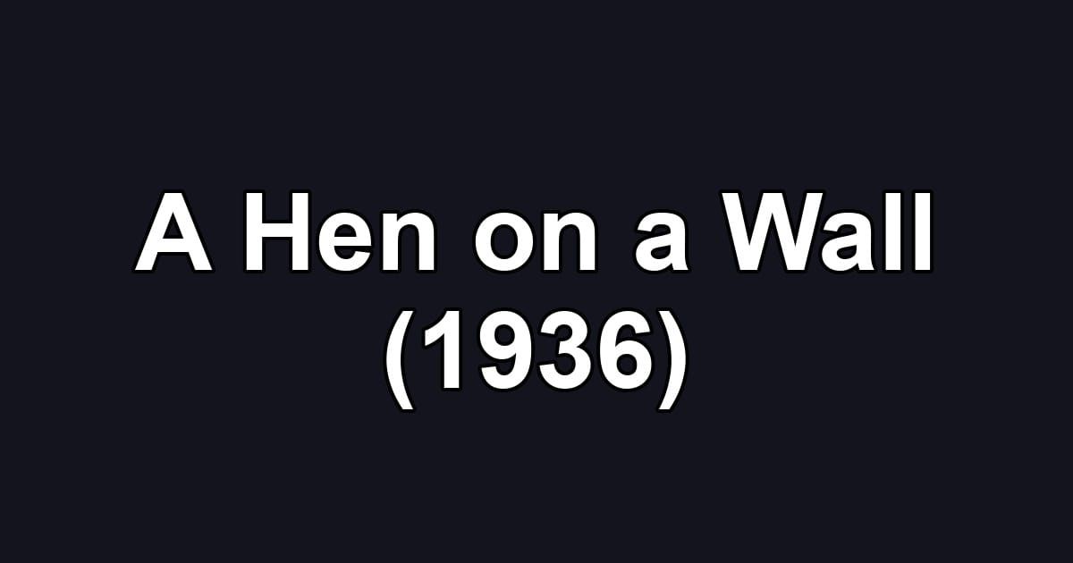 A Hen on a Wall (1936)