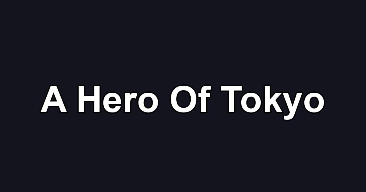 A Hero Of Tokyo