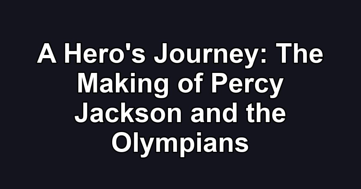 A Hero's Journey: The Making of Percy Jackson and the Olympians