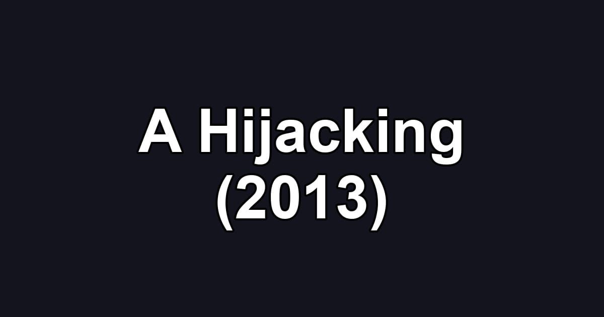 A Hijacking (2013)