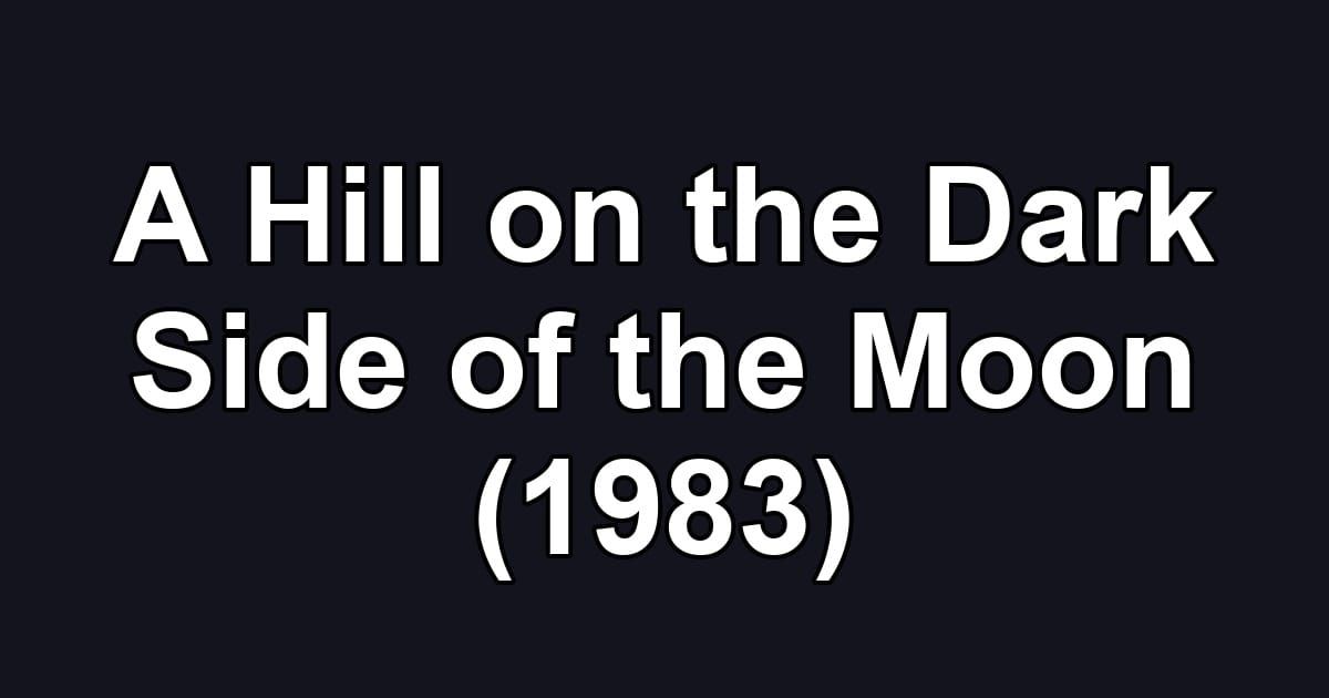 A Hill on the Dark Side of the Moon (1983)