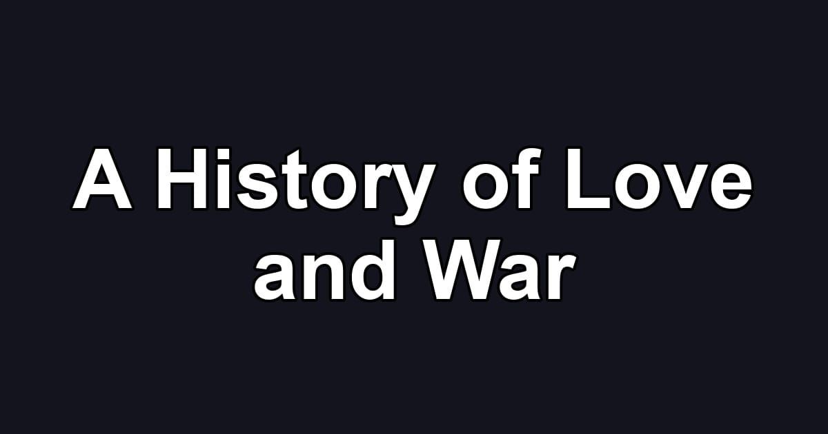 A History of Love and War