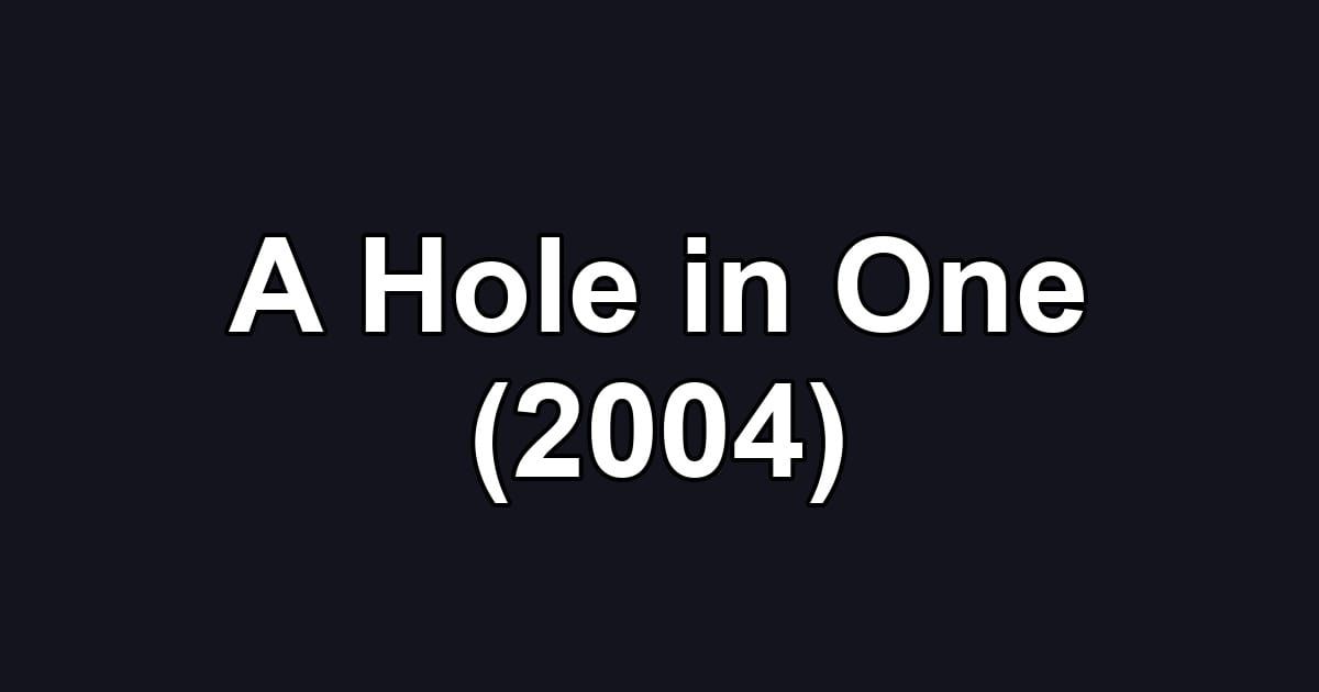 A Hole in One (2004)