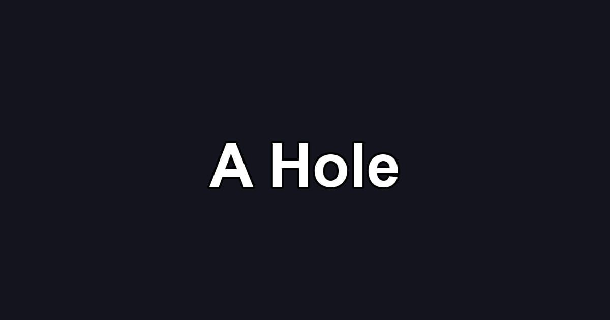 A Hole