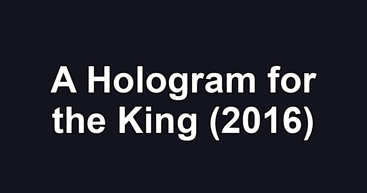 A Hologram for the King (2016)