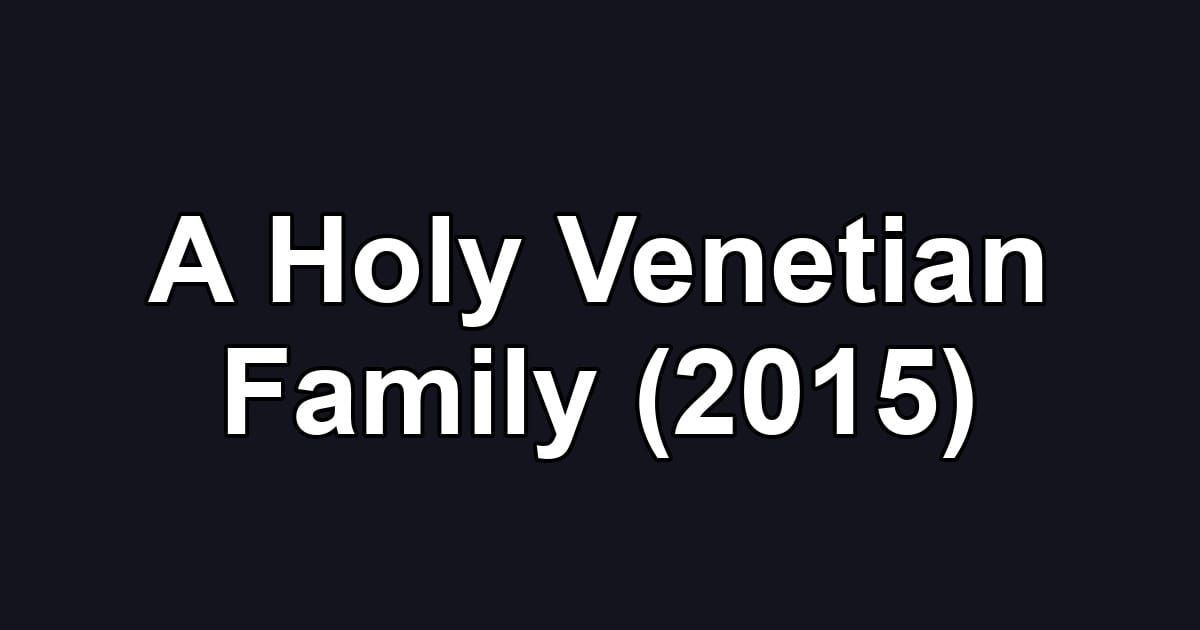 A Holy Venetian Family (2015)