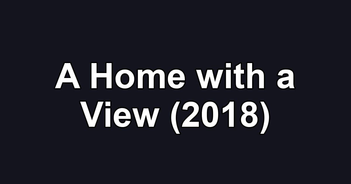 A Home with a View (2018)