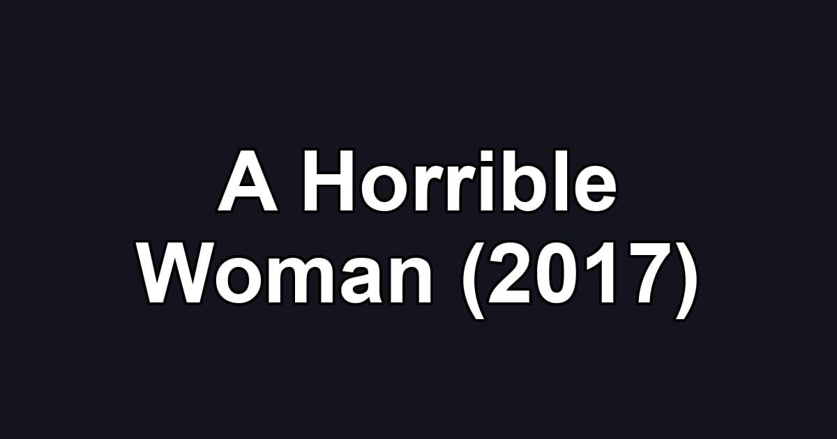 A Horrible Woman (2017)
