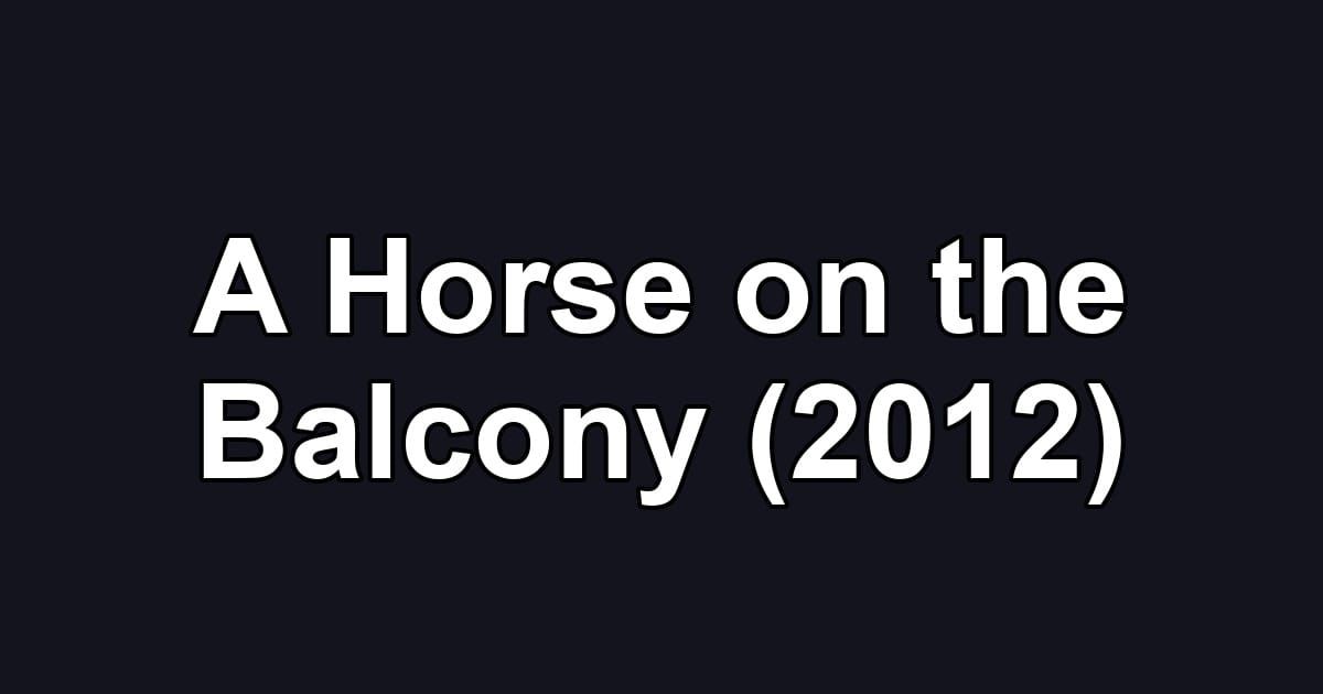 A Horse on the Balcony (2012)