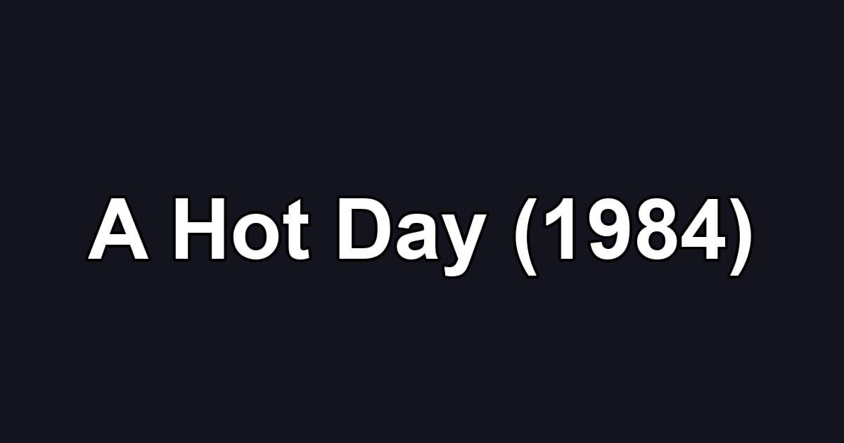 A Hot Day (1984)