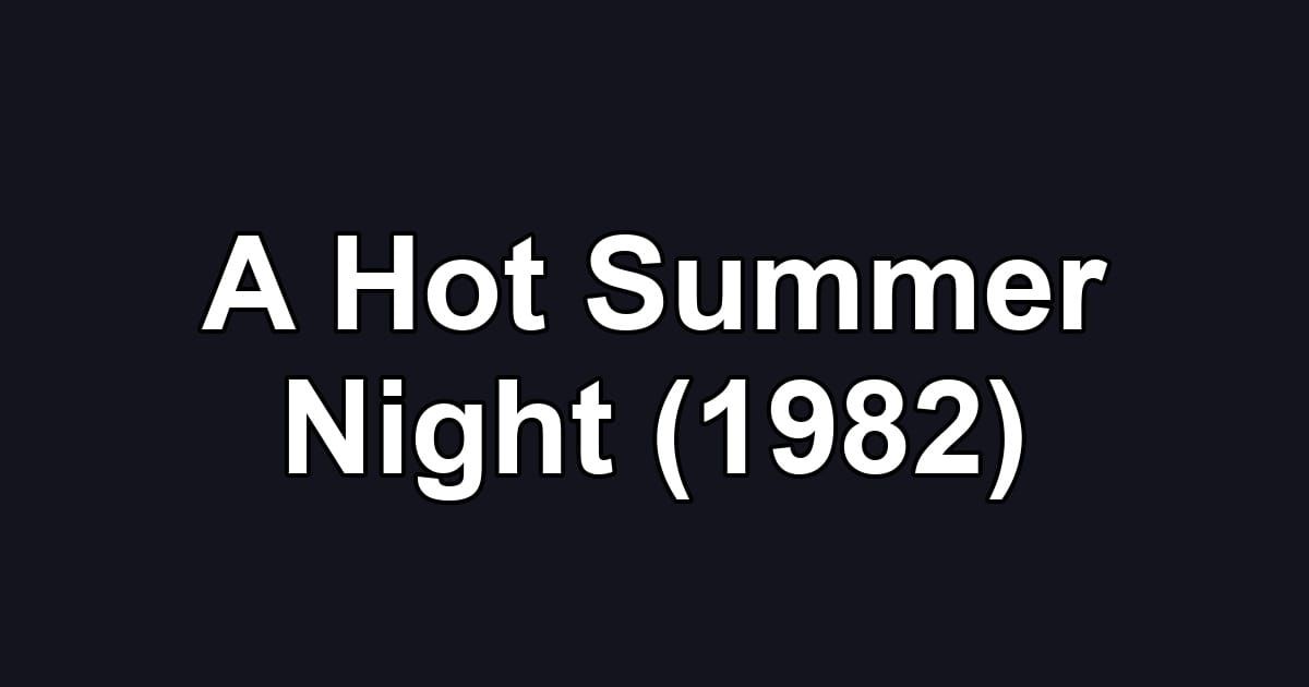 A Hot Summer Night (1982)