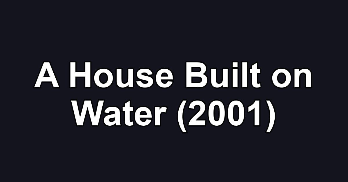 A House Built on Water (2001)
