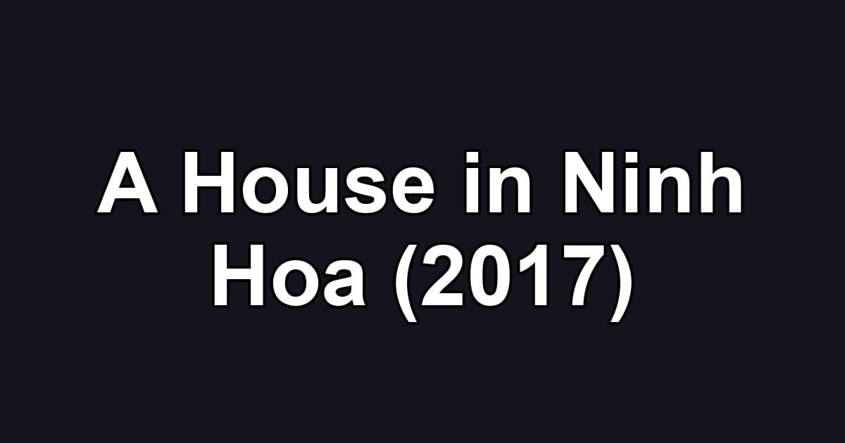 A House in Ninh Hoa (2017)