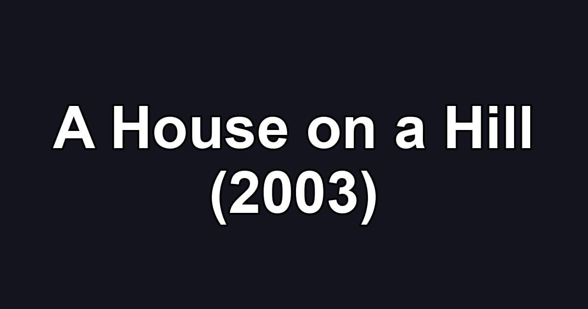 A House on a Hill (2003)