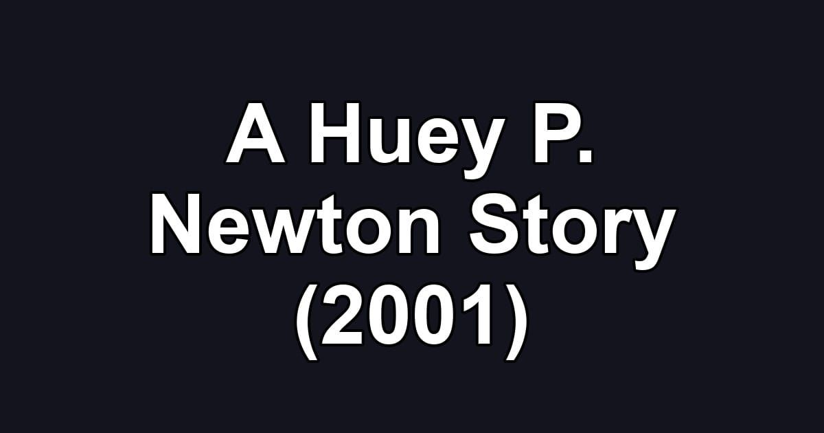 A Huey P. Newton Story (2001)