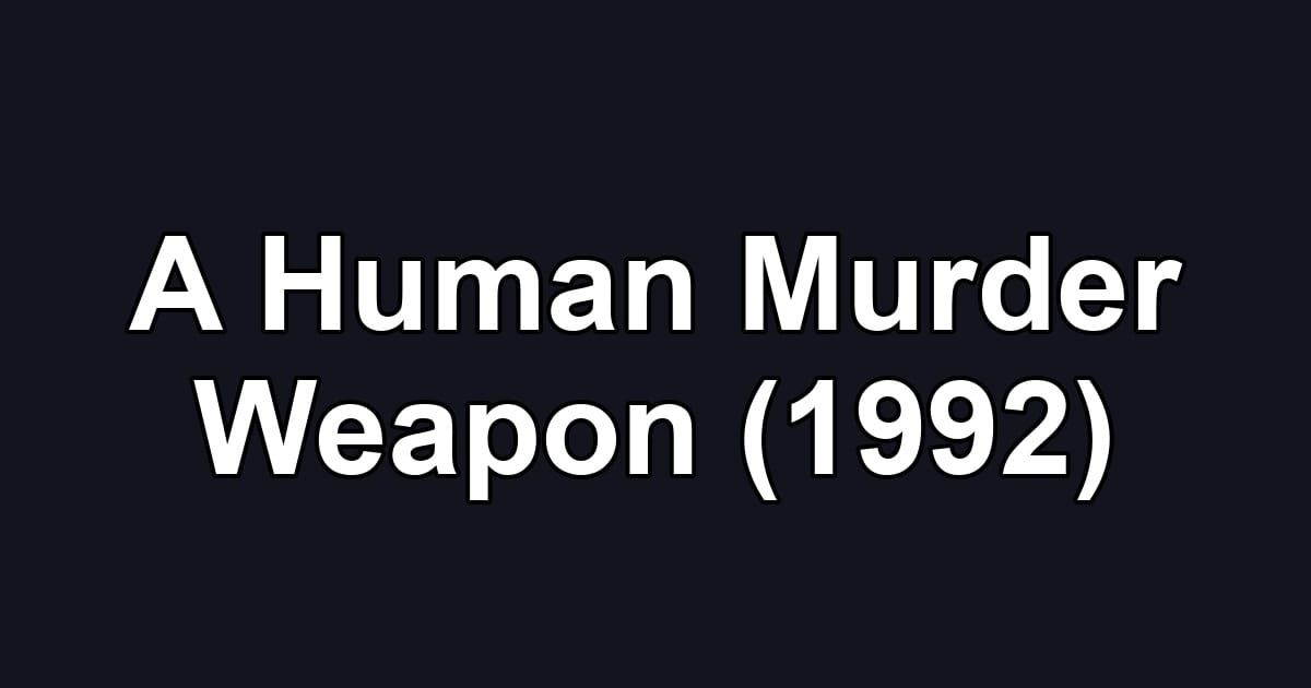 A Human Murder Weapon (1992)
