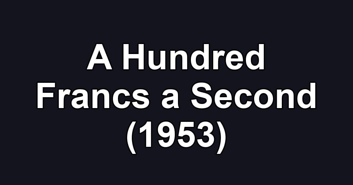 A Hundred Francs a Second (1953)