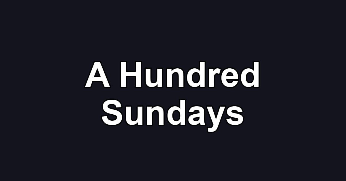 A Hundred Sundays