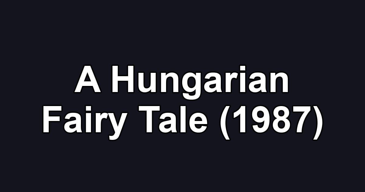 A Hungarian Fairy Tale (1987)