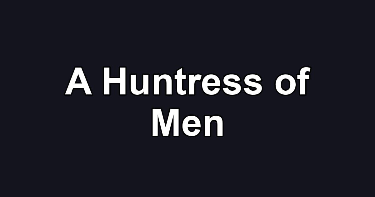 A Huntress of Men