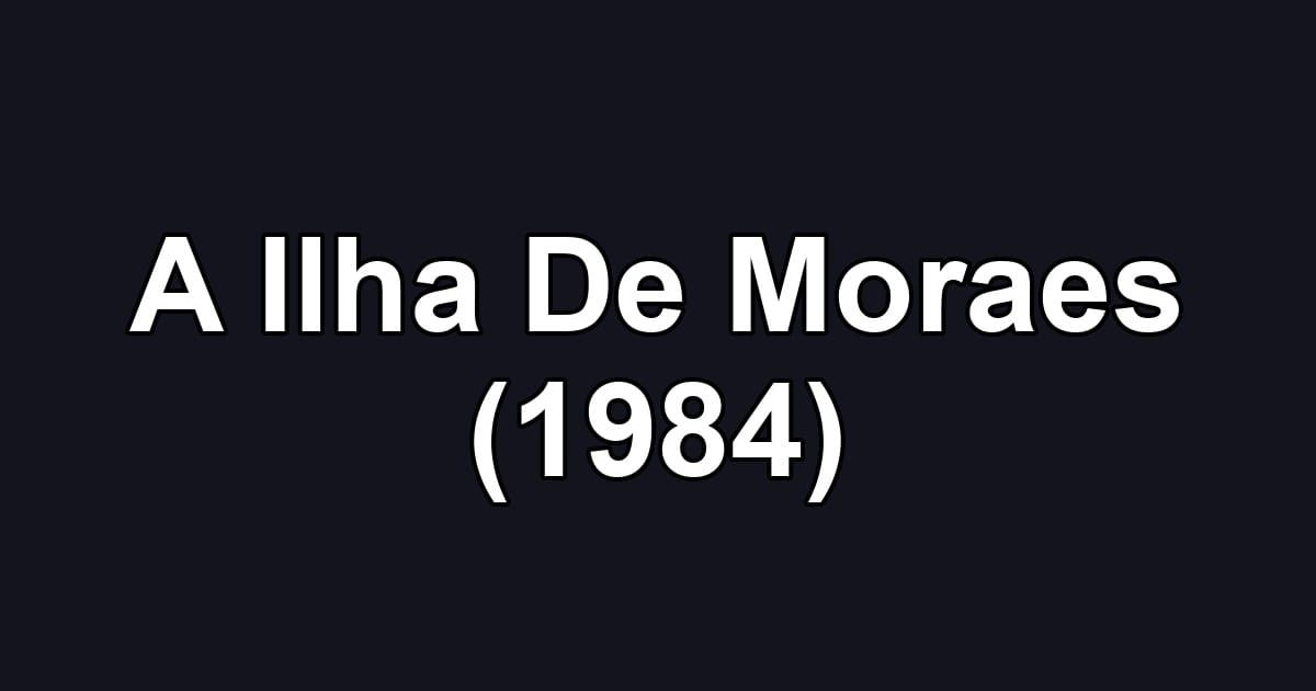 A Ilha De Moraes (1984)