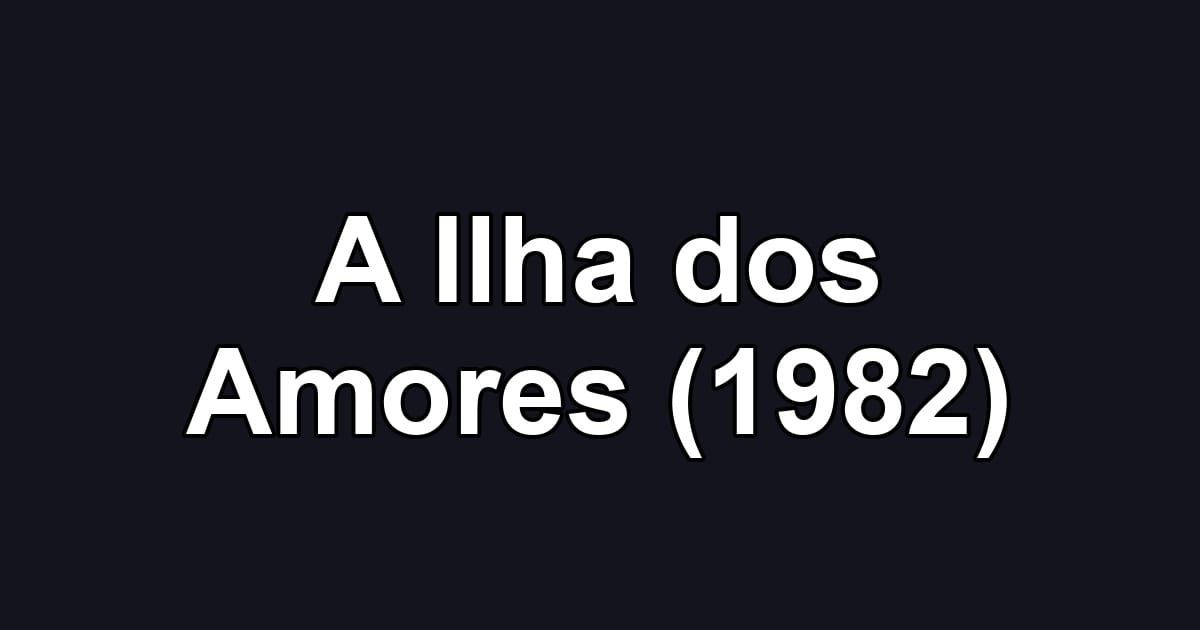 A Ilha dos Amores (1982)
