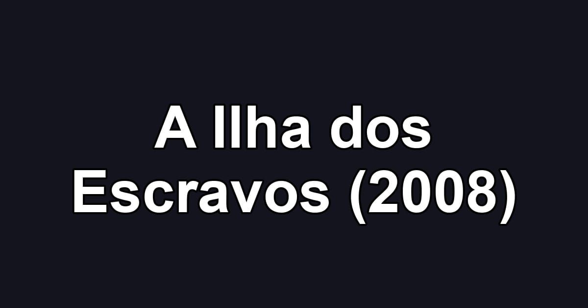 A Ilha dos Escravos (2008)