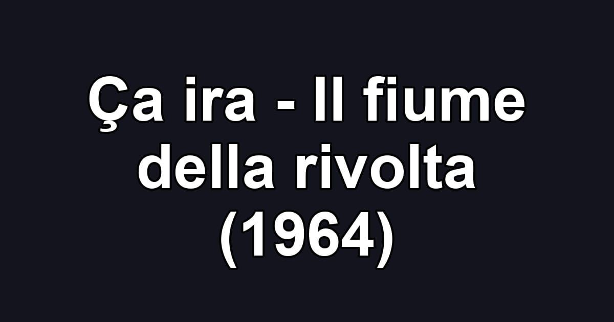 Ça ira - Il fiume della rivolta (1964)
