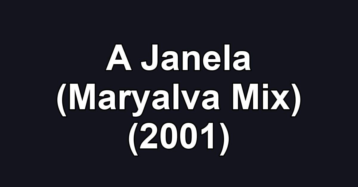 A Janela (Maryalva Mix) (2001)