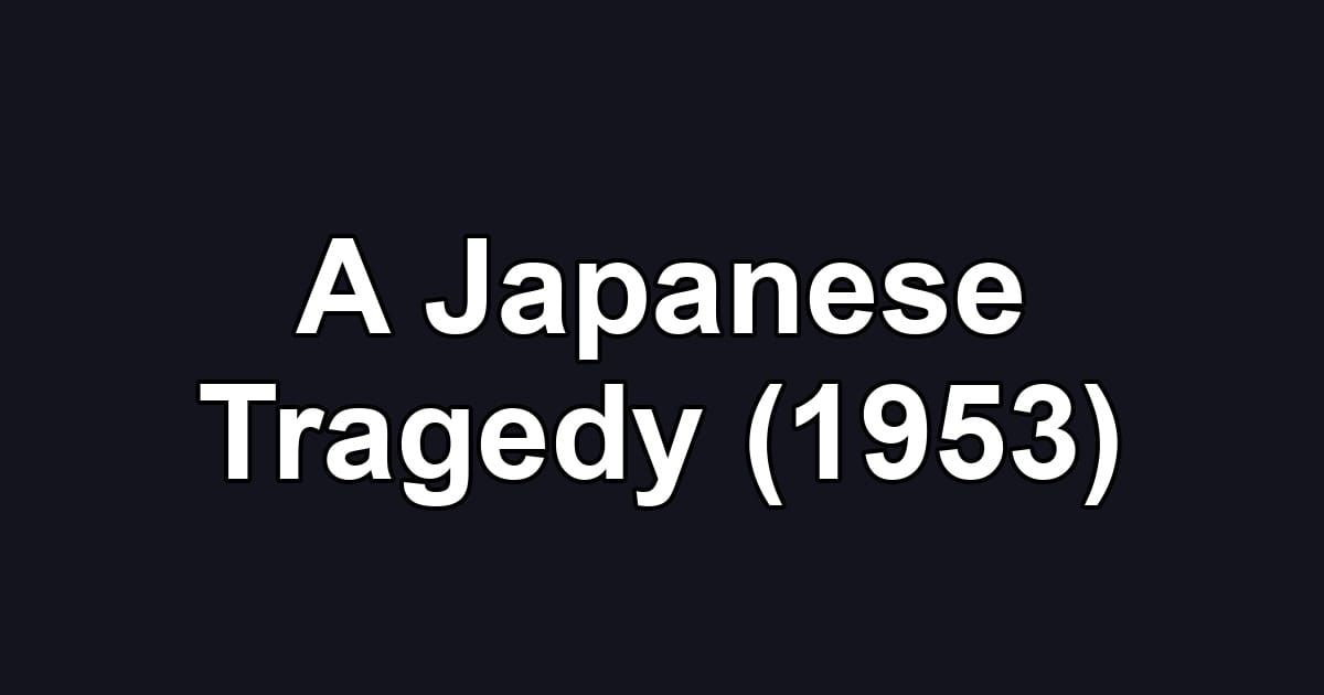 A Japanese Tragedy (1953)