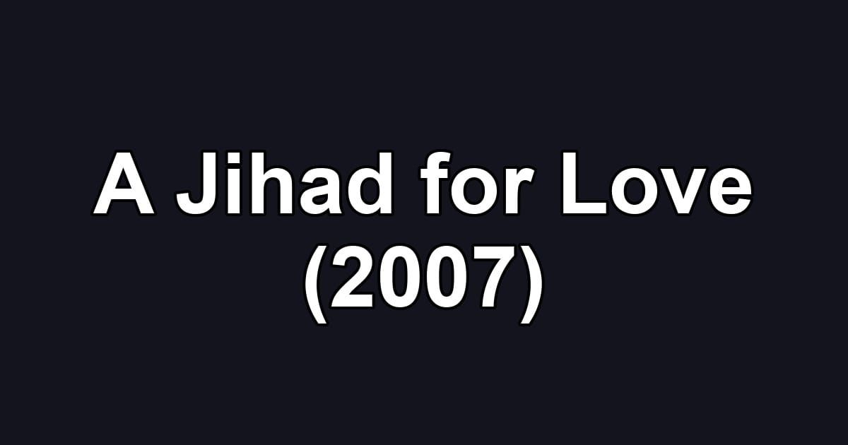 A Jihad for Love (2007)