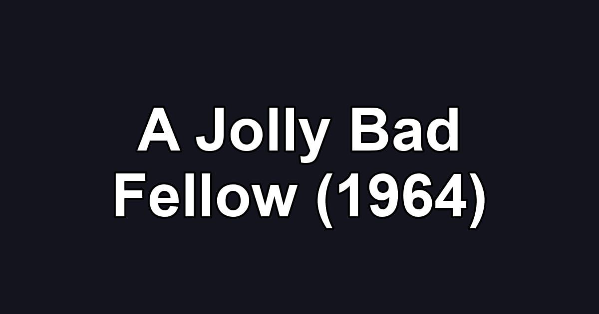 A Jolly Bad Fellow (1964)
