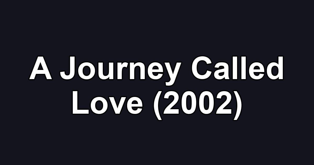 A Journey Called Love (2002)