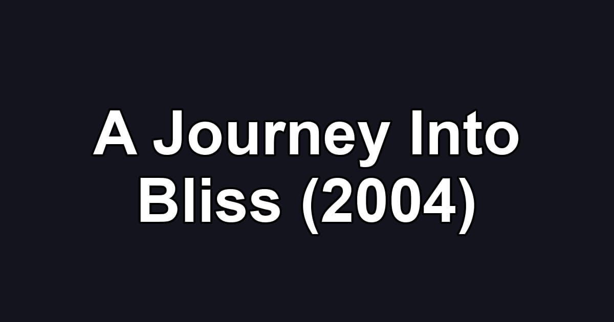 A Journey Into Bliss (2004)