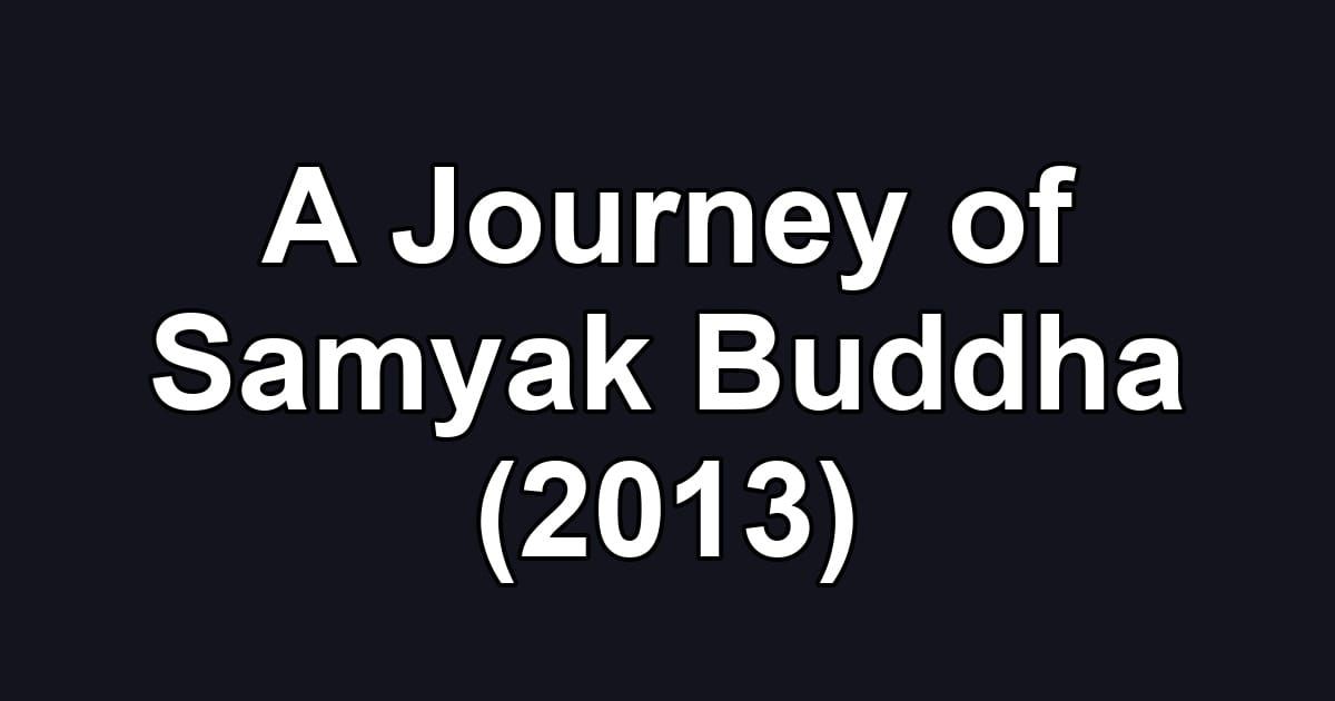 A Journey of Samyak Buddha (2013)