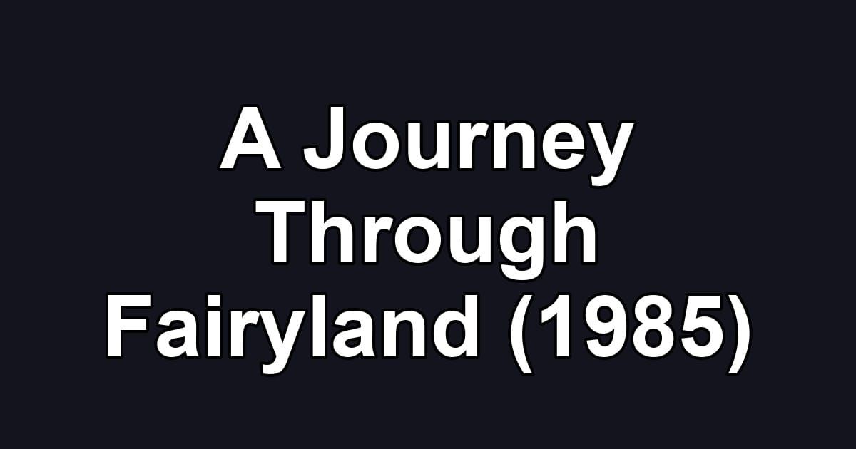 A Journey Through Fairyland (1985)