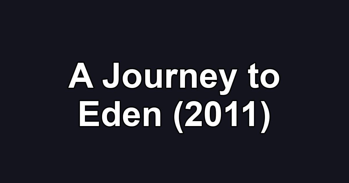 A Journey to Eden (2011)