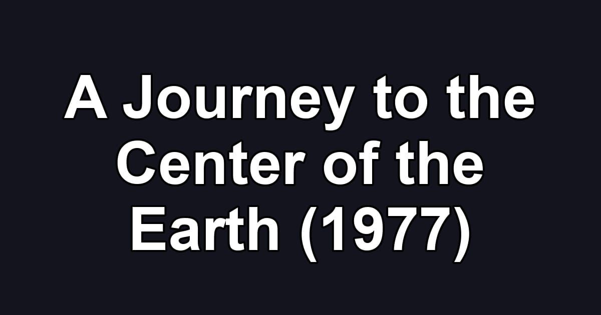 A Journey to the Center of the Earth (1977)