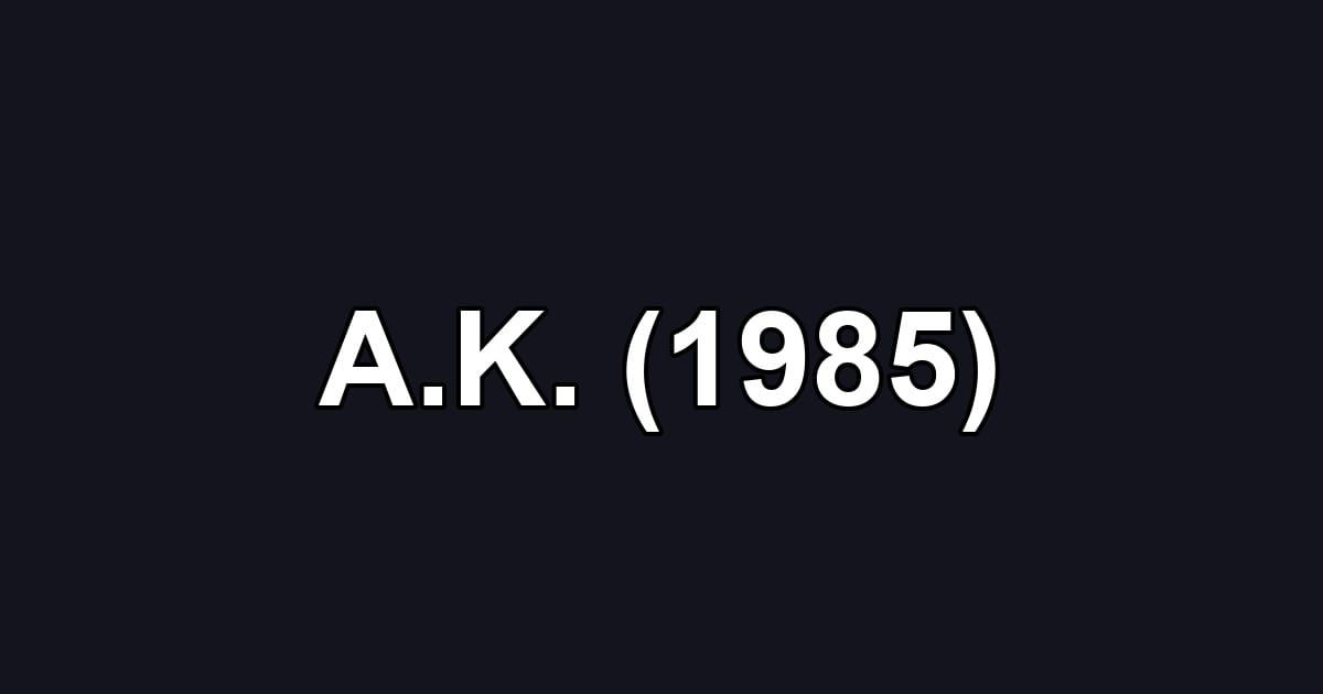 A.K. (1985)