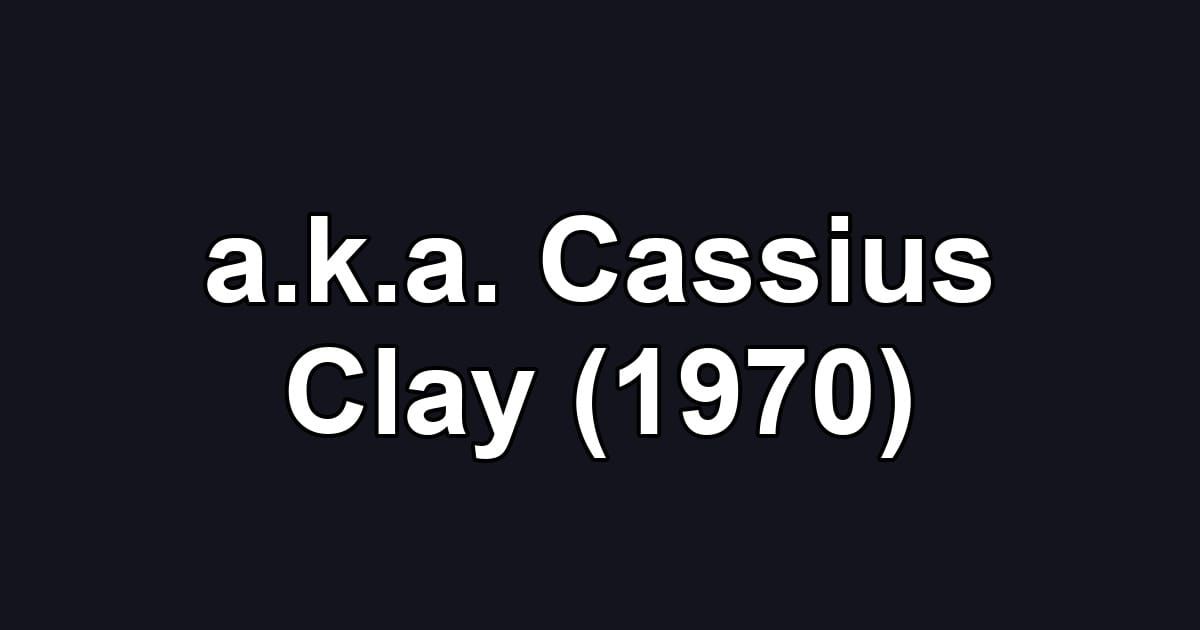 a.k.a. Cassius Clay (1970)