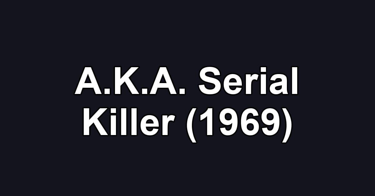 A.K.A. Serial Killer (1969)