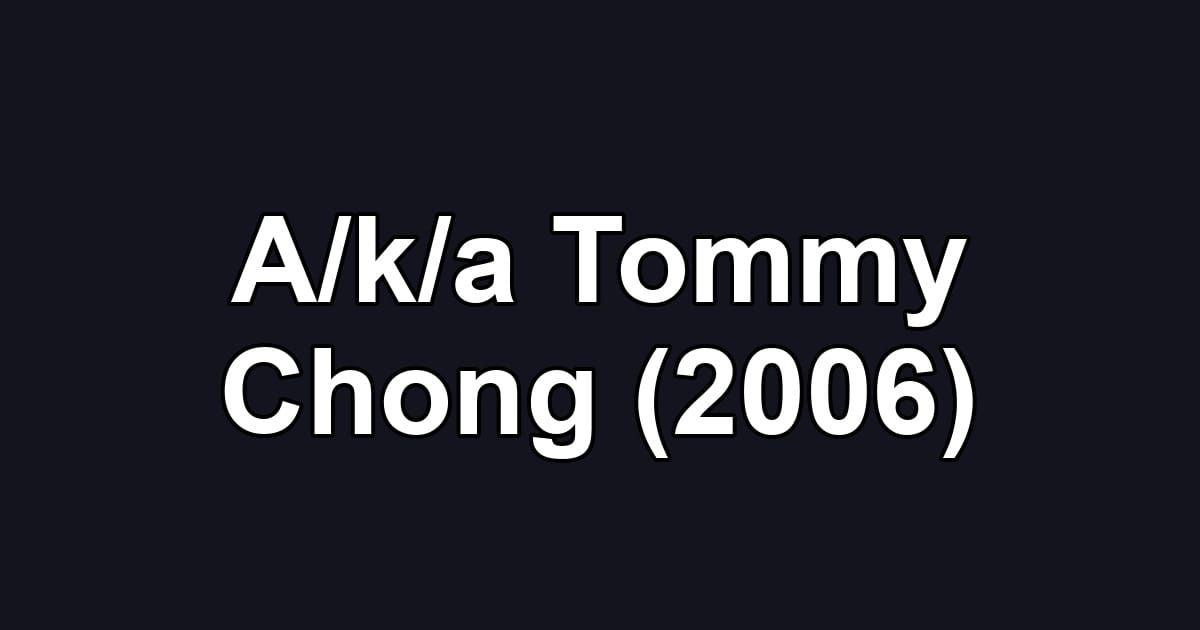 A/k/a Tommy Chong (2006)