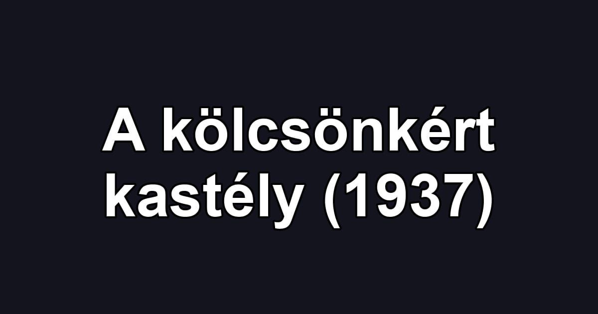 A kölcsönkért kastély (1937)