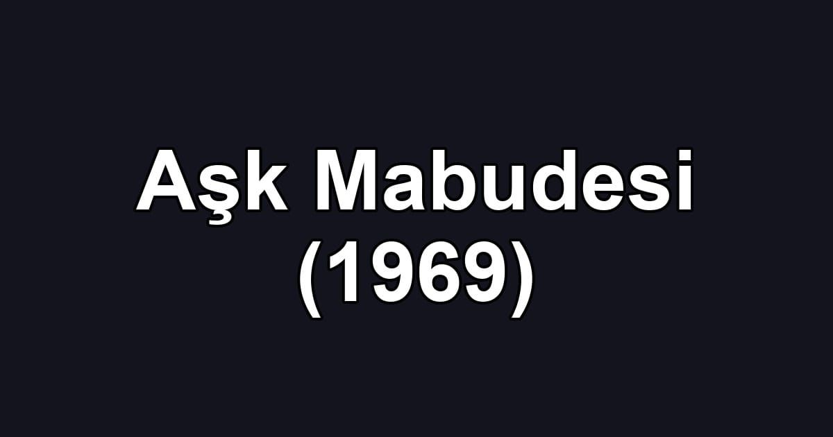 Aşk Mabudesi (1969)